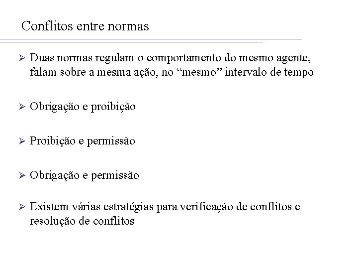 Conflitos entre normas Ø Duas normas regulam o comportamento do mesmo agente, falam sobre