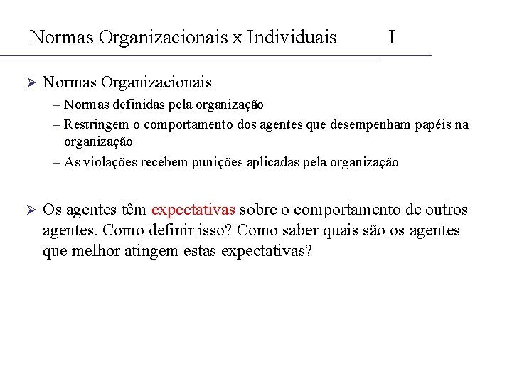 Normas Organizacionais x Individuais Ø I Normas Organizacionais – Normas definidas pela organização –