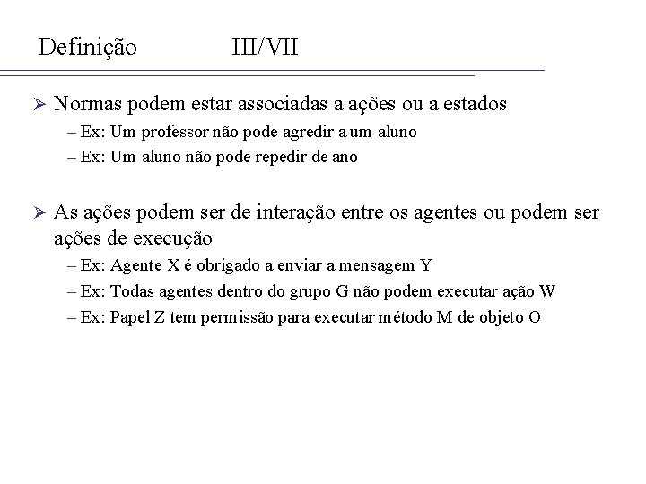 Definição Ø III/VII Normas podem estar associadas a ações ou a estados – Ex: