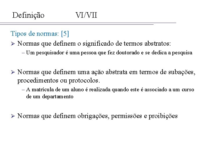 Definição VI/VII Tipos de normas: [5] Ø Normas que definem o significado de termos