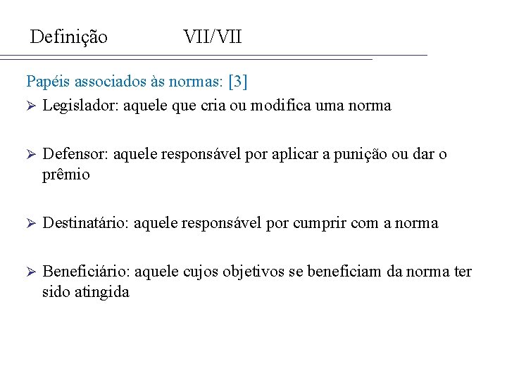 Definição VII/VII Papéis associados às normas: [3] Ø Legislador: aquele que cria ou modifica