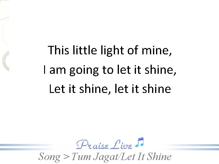 This little light of mine, I am going to let it shine, Let it