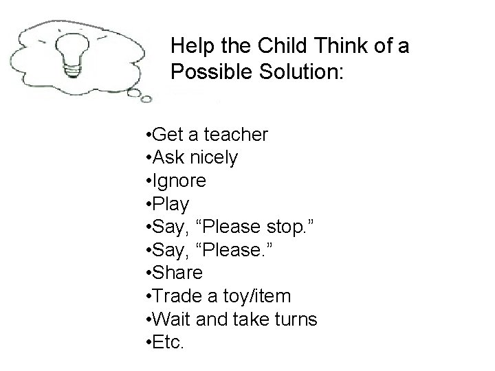 Help the Child Think of a Possible Solution: • Get a teacher • Ask