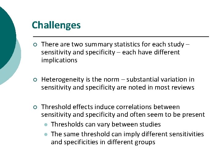 Challenges ¡ There are two summary statistics for each study – sensitivity and specificity