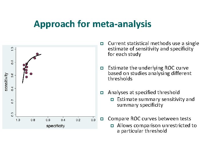 Approach for meta-analysis p Current statistical methods use a single estimate of sensitivity and