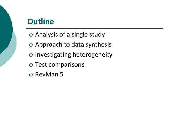 Outline Analysis of a single study ¡ Approach to data synthesis ¡ Investigating heterogeneity