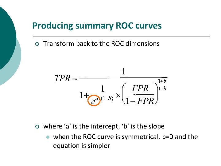 Producing summary ROC curves ¡ Transform back to the ROC dimensions ¡ where ‘a’