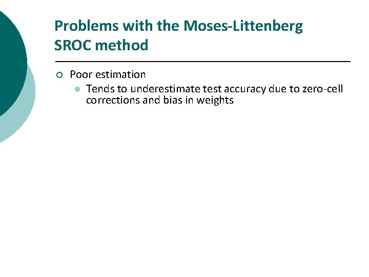 Problems with the Moses-Littenberg SROC method ¡ Poor estimation l Tends to underestimate test