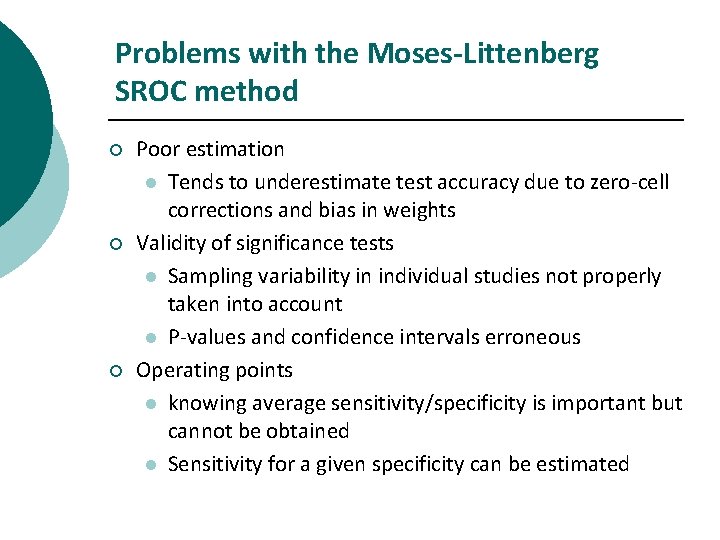 Problems with the Moses-Littenberg SROC method ¡ ¡ ¡ Poor estimation l Tends to