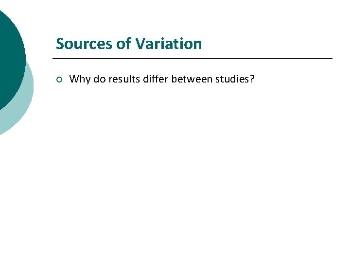 Sources of Variation ¡ Why do results differ between studies? 