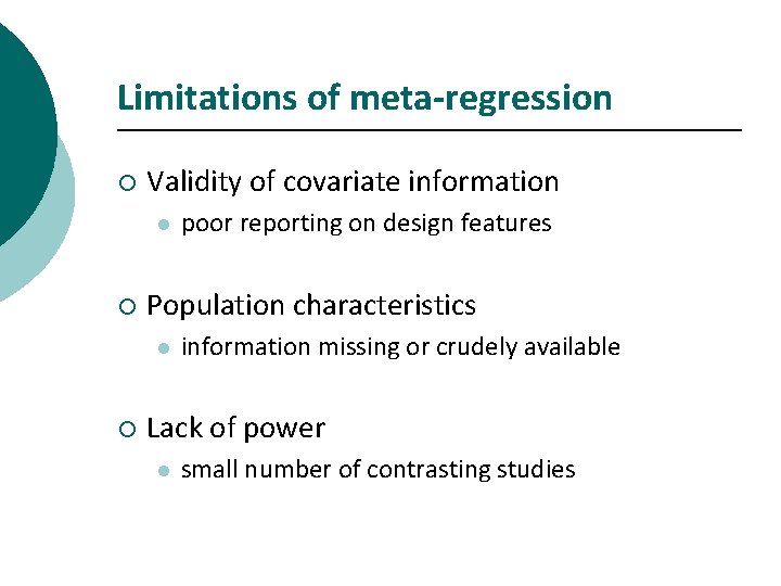 Limitations of meta-regression ¡ Validity of covariate information l ¡ Population characteristics l ¡