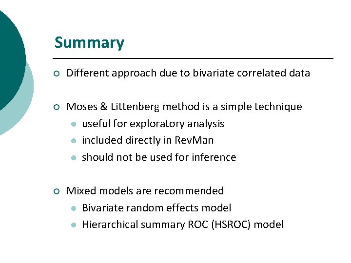 Summary ¡ Different approach due to bivariate correlated data ¡ Moses & Littenberg method