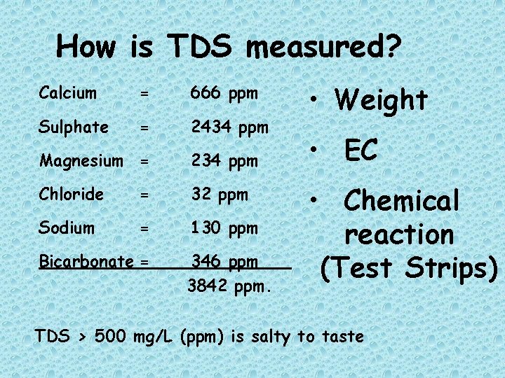 How is TDS measured? Calcium = 666 ppm Sulphate = 2434 ppm Magnesium =