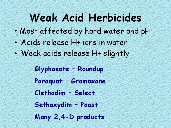 Weak Acid Herbicides • Most affected by hard water and p. H • Acids