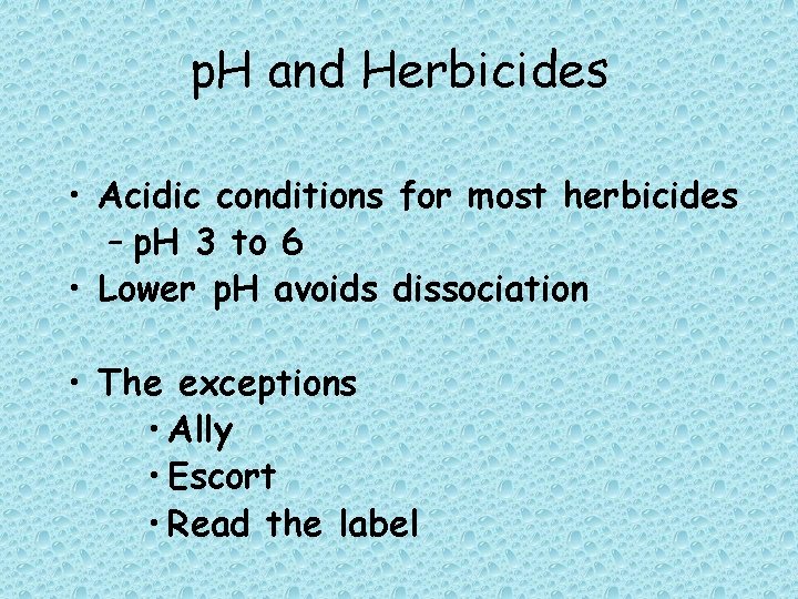 p. H and Herbicides • Acidic conditions for most herbicides – p. H 3