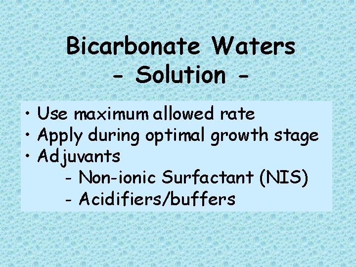 Bicarbonate Waters - Solution • Use maximum allowed rate • Apply during optimal growth