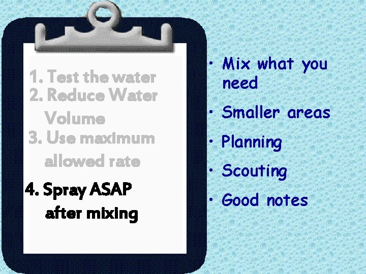 1. Test the water 2. Reduce Water Volume 3. Use maximum allowed rate 4.