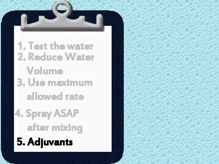 1. Test the water 2. Reduce Water Volume 3. Use maximum allowed rate 4.
