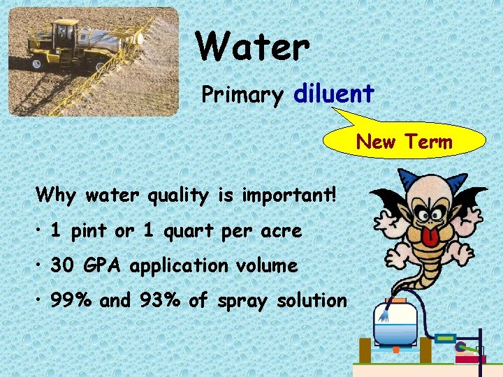 Water Primary diluent New Term Why water quality is important! • 1 pint or