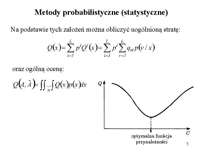 Metody probabilistyczne (statystyczne) Na podstawie tych założeń można obliczyć uogólnioną stratę: oraz ogólną ocenę: