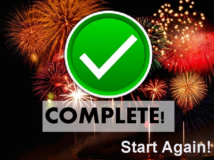 COMPLETE! Start Again! 