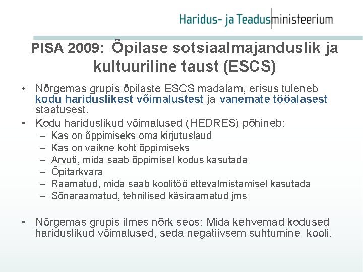 PISA 2009: Õpilase sotsiaalmajanduslik ja kultuuriline taust (ESCS) • Nõrgemas grupis õpilaste ESCS madalam,