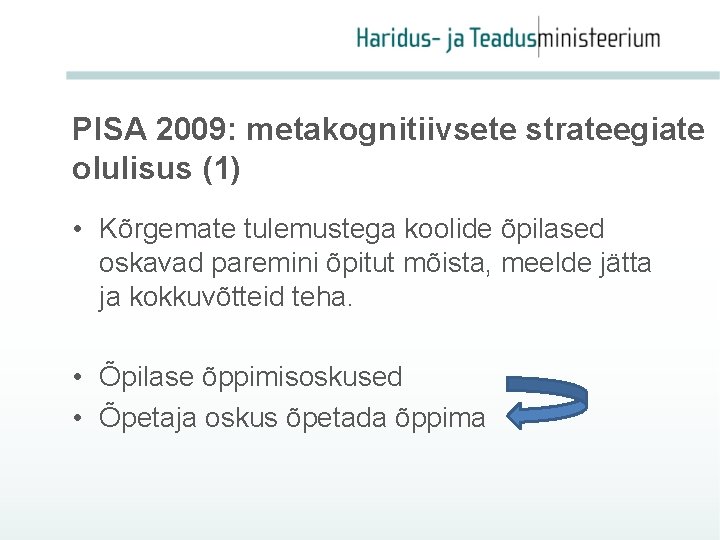 PISA 2009: metakognitiivsete strateegiate olulisus (1) • Kõrgemate tulemustega koolide õpilased oskavad paremini õpitut