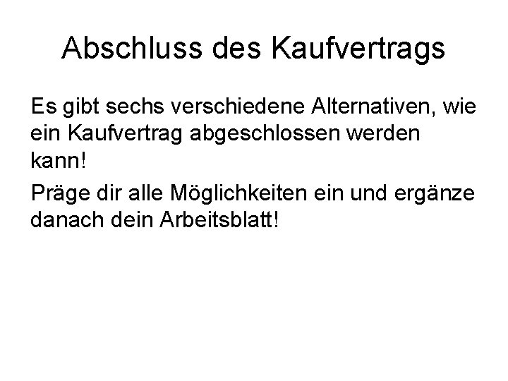 Abschluss des Kaufvertrags Es gibt sechs verschiedene Alternativen, wie ein Kaufvertrag abgeschlossen werden kann!