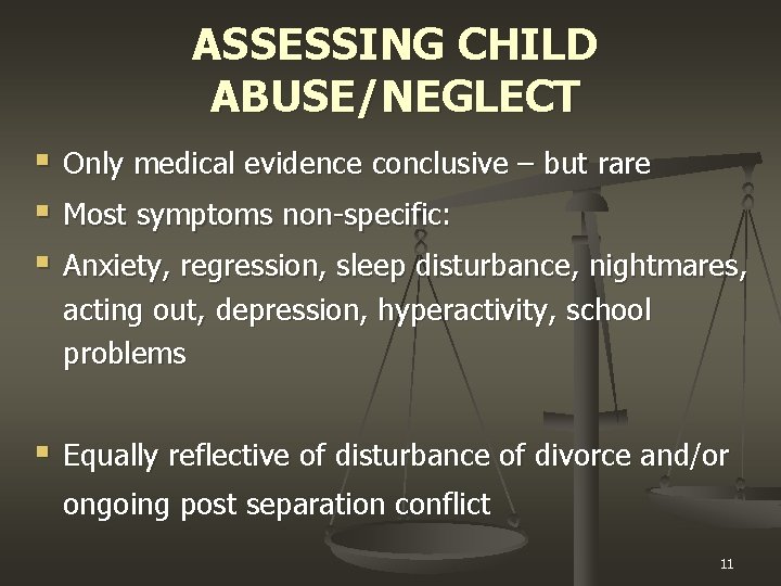 ASSESSING CHILD ABUSE/NEGLECT § Only medical evidence conclusive – but rare § Most symptoms