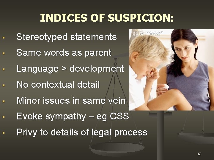 INDICES OF SUSPICION: § Stereotyped statements § Same words as parent § Language >