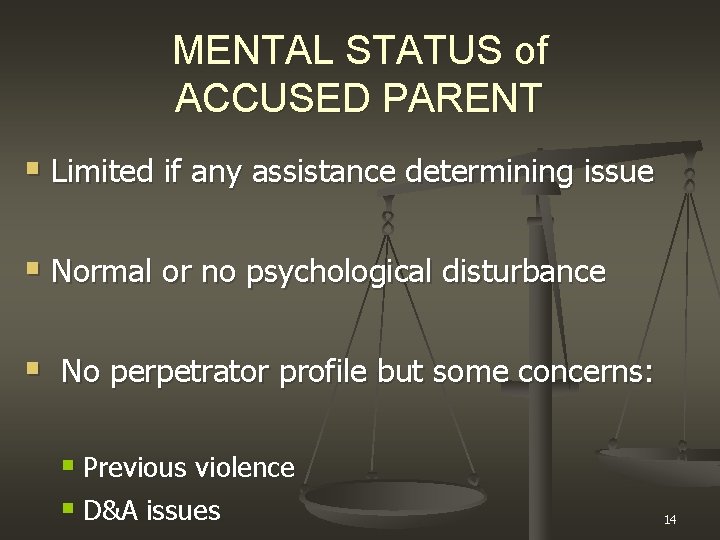 MENTAL STATUS of ACCUSED PARENT § Limited if any assistance determining issue § Normal