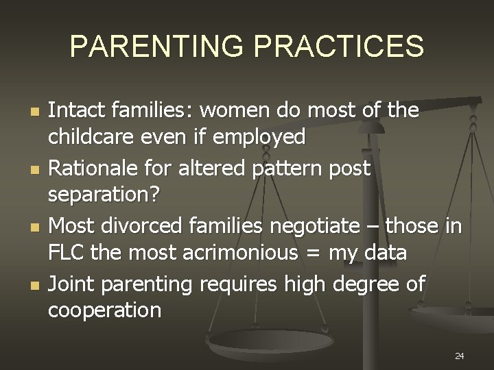 PARENTING PRACTICES n n Intact families: women do most of the childcare even if