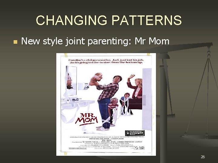 CHANGING PATTERNS n New style joint parenting: Mr Mom 26 