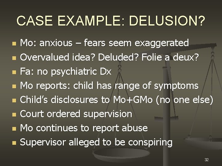 CASE EXAMPLE: DELUSION? n n n n Mo: anxious – fears seem exaggerated Overvalued