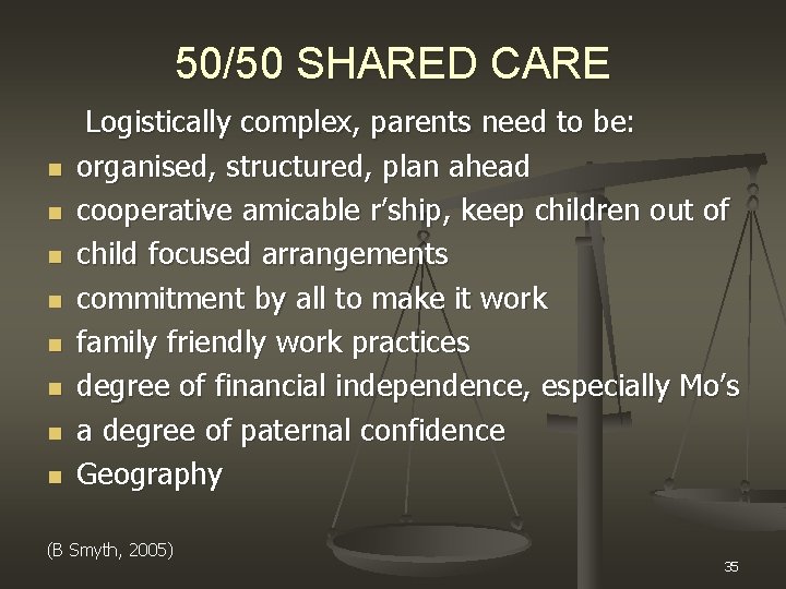 50/50 SHARED CARE n n n n Logistically complex, parents need to be: organised,