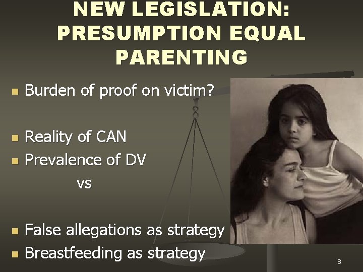 NEW LEGISLATION: PRESUMPTION EQUAL PARENTING n n n Burden of proof on victim? Reality