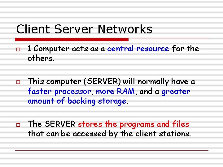 Client Server Networks o o o 1 Computer acts as a central resource for