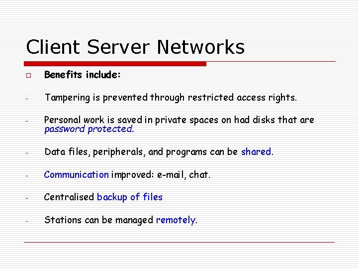 Client Server Networks o Benefits include: - Tampering is prevented through restricted access rights.
