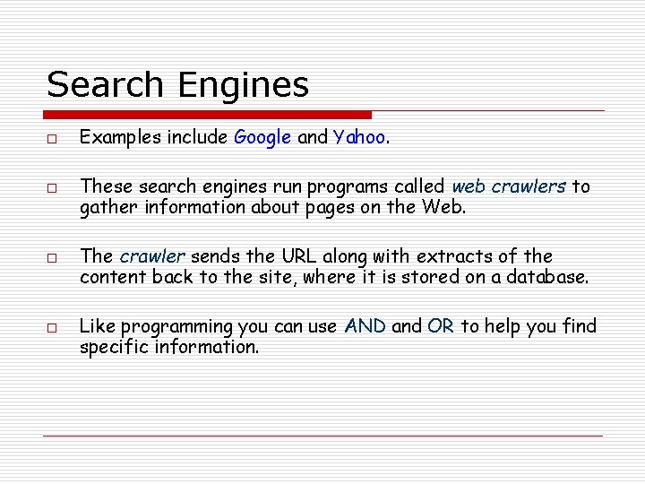 Search Engines o o Examples include Google and Yahoo. These search engines run programs