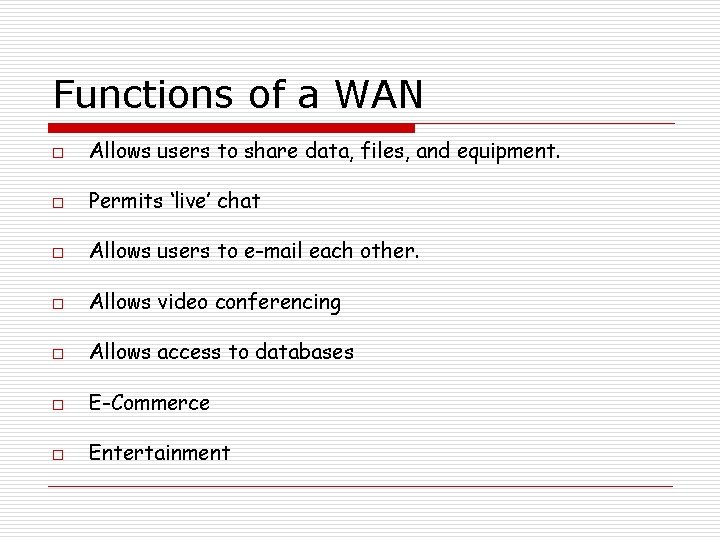 Functions of a WAN o Allows users to share data, files, and equipment. o