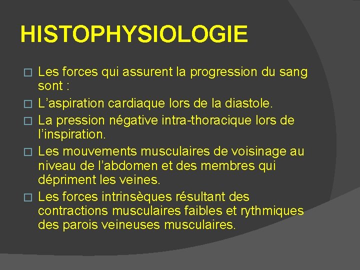 HISTOPHYSIOLOGIE � � � Les forces qui assurent la progression du sang sont :