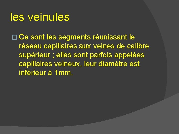 les veinules � Ce sont les segments réunissant le réseau capillaires aux veines de