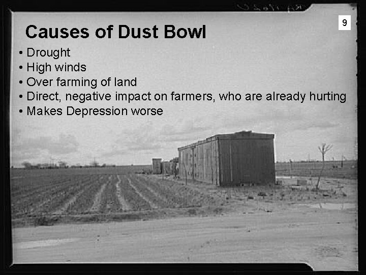 Causes of Dust Bowl 9 • Drought • High winds • Over farming of