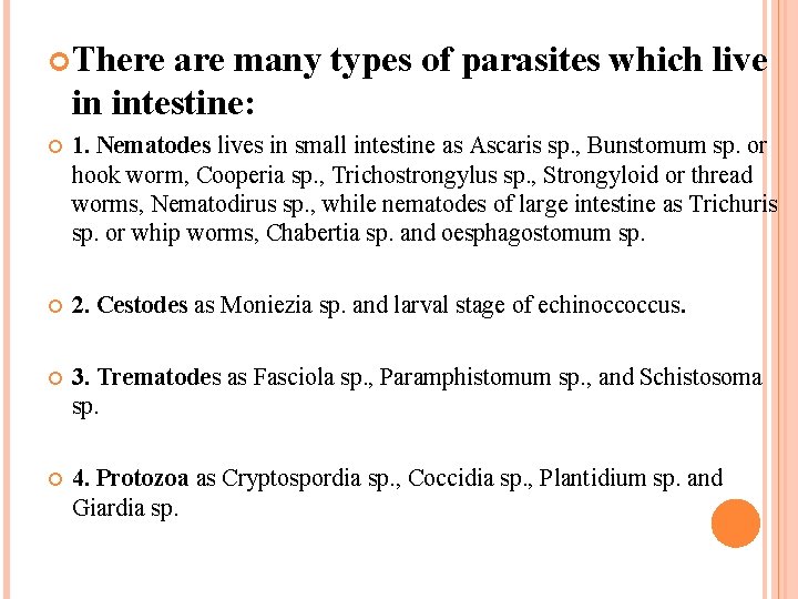  There are many types of parasites which live in intestine: 1. Nematodes lives