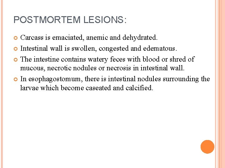 POSTMORTEM LESIONS: Carcass is emaciated, anemic and dehydrated. Intestinal wall is swollen, congested and