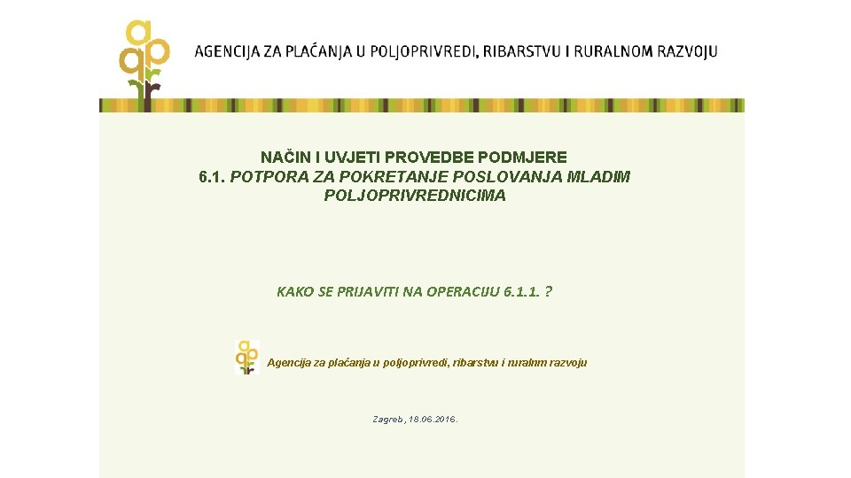 NAČIN I UVJETI PROVEDBE PODMJERE 6. 1. POTPORA ZA POKRETANJE POSLOVANJA MLADIM POLJOPRIVREDNICIMA KAKO