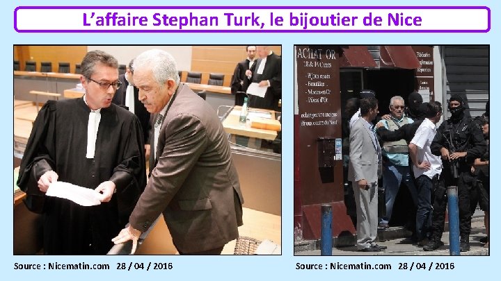 L’affaire Stephan Turk, le bijoutier de Nice Source : Nicematin. com 28 / 04