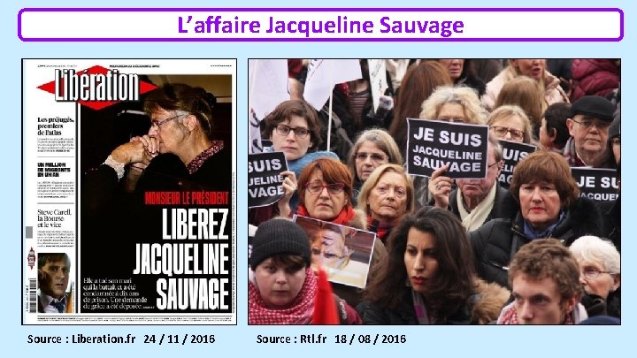 L’affaire Jacqueline Sauvage Source : Liberation. fr 24 / 11 / 2016 Source :