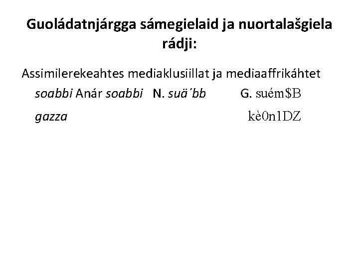 Guoládatnjárgga sámegielaid ja nuortalašgiela rádji: Assimilerekeahtes mediaklusiillat ja mediaaffrikáhtet soabbi Anár soabbi N. suä´bb