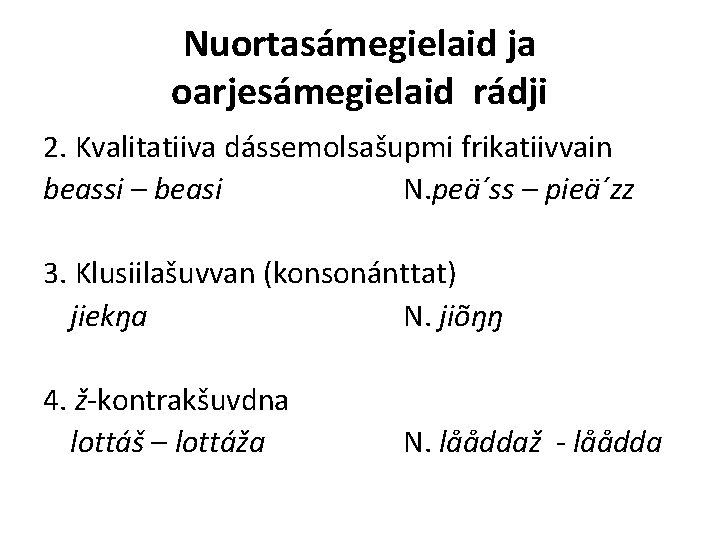 Nuortasámegielaid ja oarjesámegielaid rádji 2. Kvalitatiiva dássemolsašupmi frikatiivvain beassi – beasi N. peä´ss –